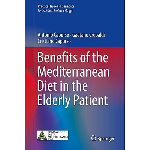 Benefits of the Mediterranean Diet in the Elderly Patient / Practical Issues in Geriatrics, Antonio Capurso, Gaetano Crepaldi, Cristiano Capurso