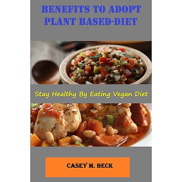 Benefits To Adopt Plant Based-Diet, Casey M. Beck