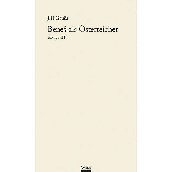 BeneS als Österreicher / Werkausgabe Jirí GruSa Bd.9, Jirí Grusa