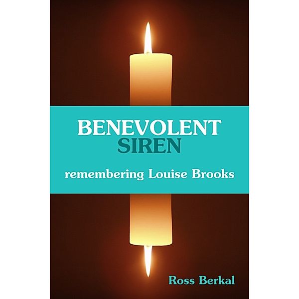 Benevolent Siren: Remembering Louise Brooks, Ross Berkal