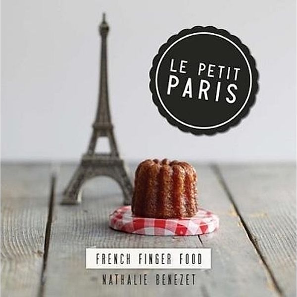 Benezet, N: Petit Paris: French Finger Food, Nathalie Benezet