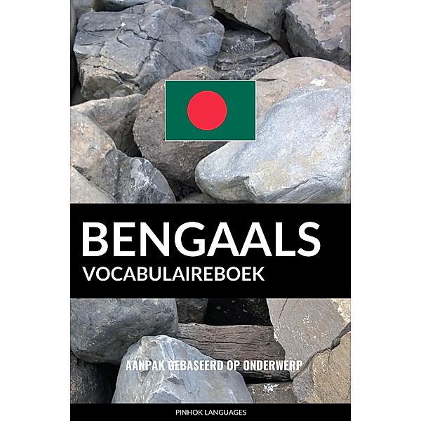 Bengaals vocabulaireboek: Aanpak Gebaseerd Op Onderwerp, Pinhok Languages