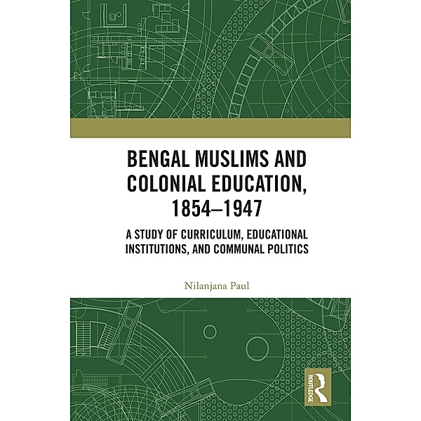 Bengal Muslims and Colonial Education, 1854-1947, Nilanjana Paul