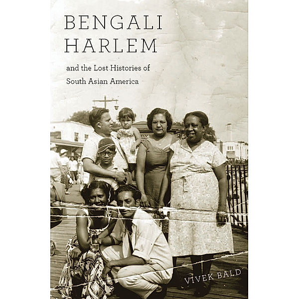 Bengali Harlem and the Lost Histories of South Asian America, Vivek Bald