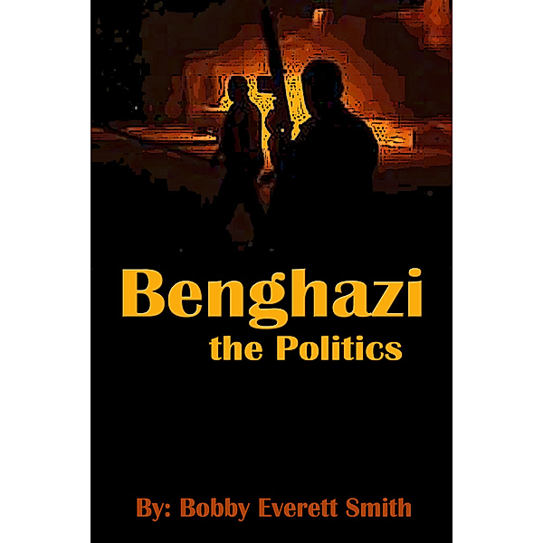 Benghazi, The Politics, Bobby Everett Smith