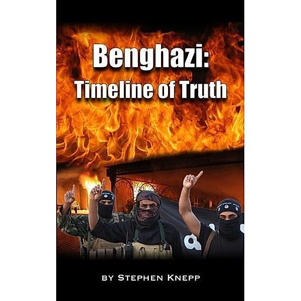 Benghazi: Timeline of Truth, Stephen Knepp