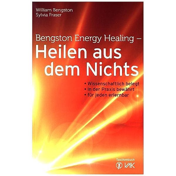 Bengston Energy Healing - Heilen aus dem Nichts, William Bengston, Sylvia Fraser