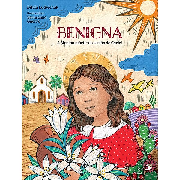 Benigna: A Menina mártir do sertão do Cariri / Literatura Infantil, Dílvia Ludvichak