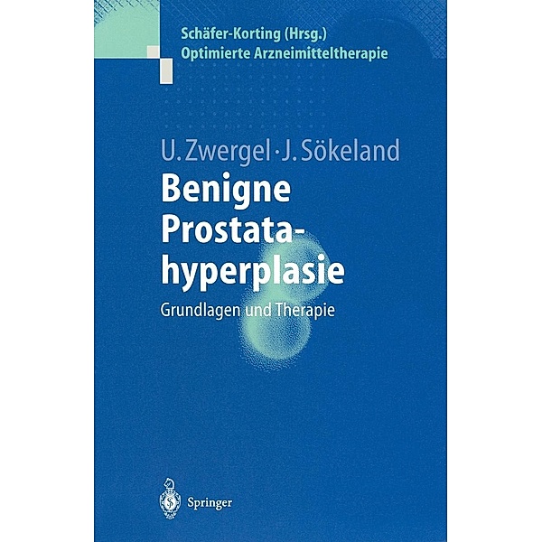 Benigne Prostatahyperplasie / Optimierte Arzneimitteltherapie, Ulrike Zwergel, Jürgen Sökeland