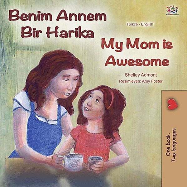 Benim Annem Bir Harika My Mom is Awesome (Turkish English Bilingual Collection) / Turkish English Bilingual Collection, Shelley Admont, Kidkiddos Books