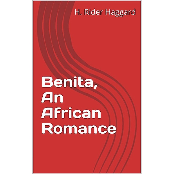 Benita, An African Romance, H. Rider Haggard