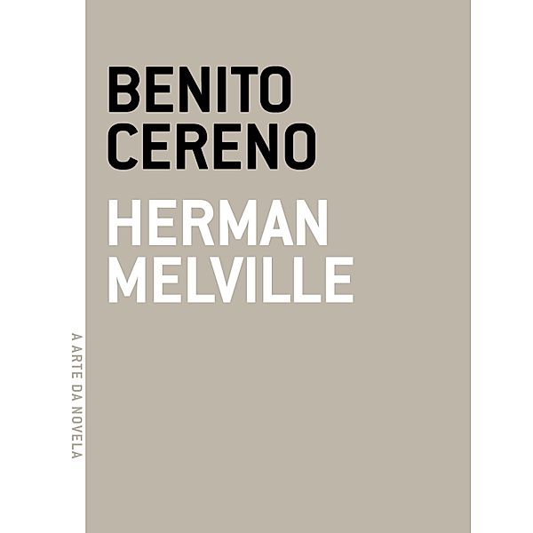 Benito Cereno / A arte da novela, Herman Melville
