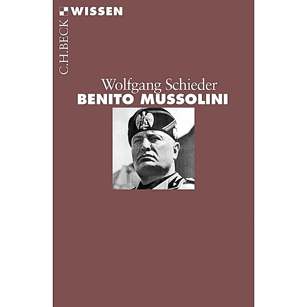 Benito Mussolini / Beck'sche Reihe Bd.2835, Wolfgang Schieder