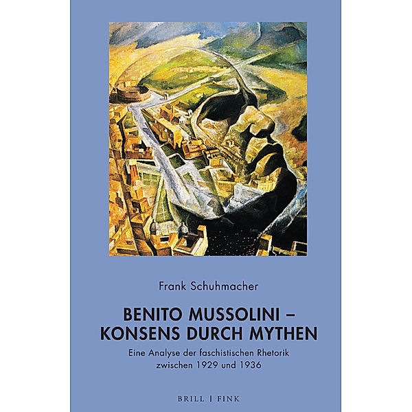 Benito Mussolini - Konsens durch Mythen, Frank Schuhmacher