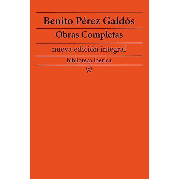 Benito Pérez Galdós: Obras completas (nueva edición integral) / biblioteca iberica Bd.22, Benito Pérez Galdós