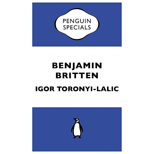 Benjamin Britten / Penguin Specials, Igor Toronyi-Lalic
