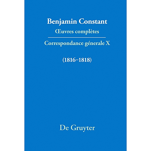 Benjamin Constant: ?uvres complètes. Correspondance générale: Série Correspondance gé Correspondance générale 1816-1818