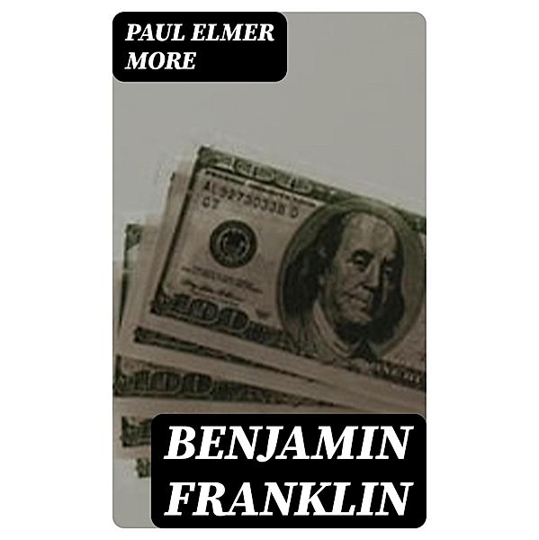 Benjamin Franklin, Paul Elmer More