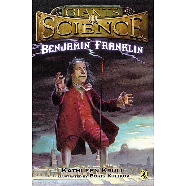 Benjamin Franklin / Giants of Science, Kathleen Krull