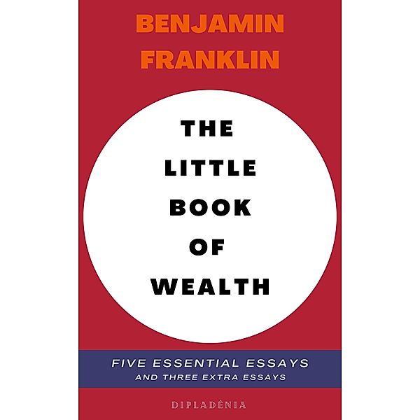 Benjamin Franklin - The Little Book of Wealth, Benjamin Franklin