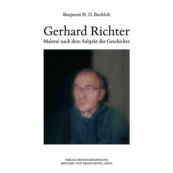 Benjamin H.D. Buchloh. Gerhard Richter. Malerei nach dem Subjekt der Geschichte