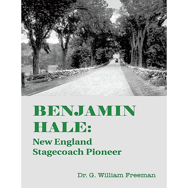 Benjamin Hale: New England Stagecoach Pioneer, G. William Freeman