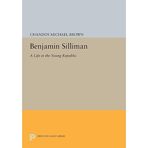 Benjamin Silliman / Princeton Legacy Library Bd.992, Chandos Michael Brown