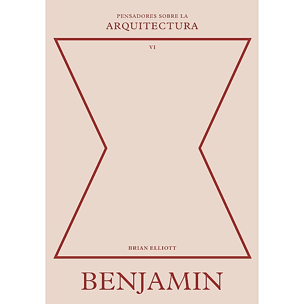 Benjamin sobre la arquitectura / Pensadores sobre la arquitectura, Brian Elliott