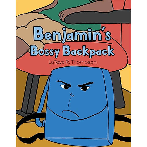 Benjamin's Bossy Backpack, Latoya R. Thompson