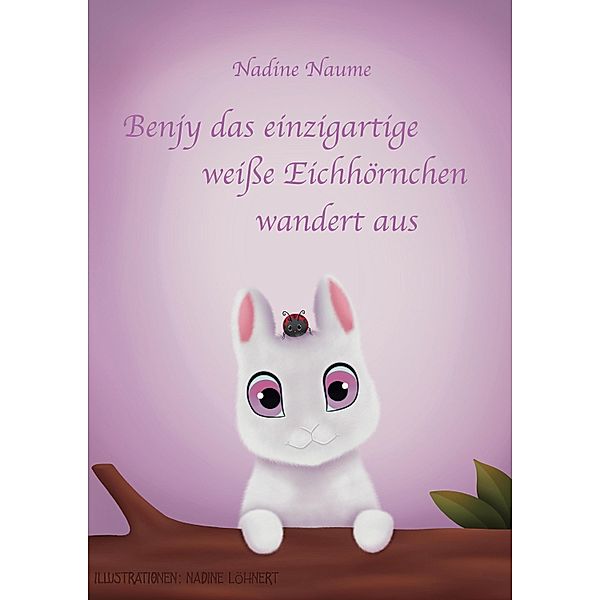 Benjy das einzigartige weiße Eichhörnchen wandert aus, Nadine Naume