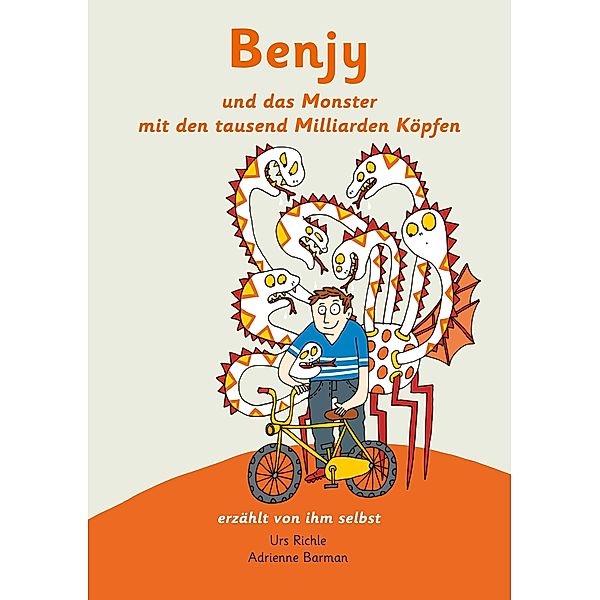 Benjy und das Monster mit den tausend Milliarden Köpfen - erzählt von ihm selbst - Version Hirntumor, illustriert von Adrienne Barman, Urs Richle
