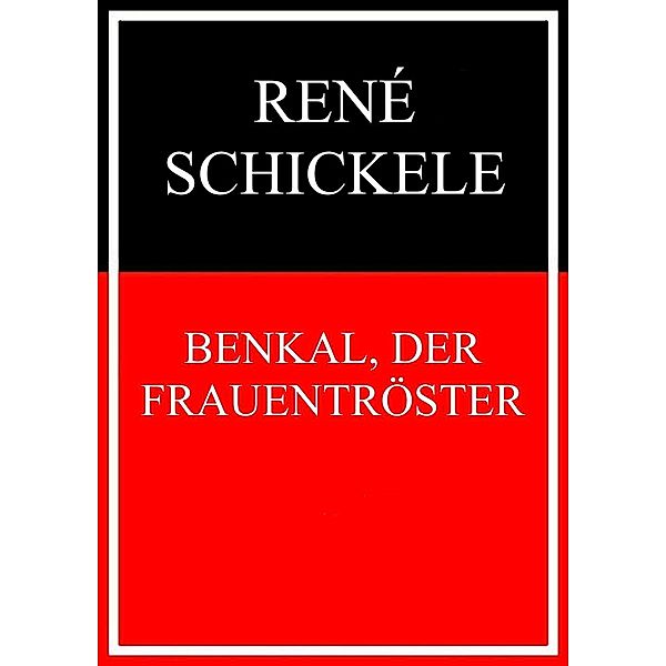 Benkal, der Frauentröster, René Schickele