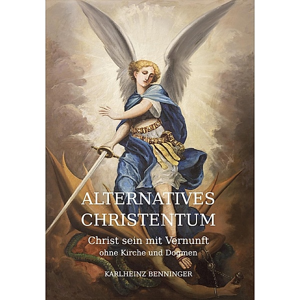 Benninger, K: Alternatives Christentum, Karlheinz Benninger