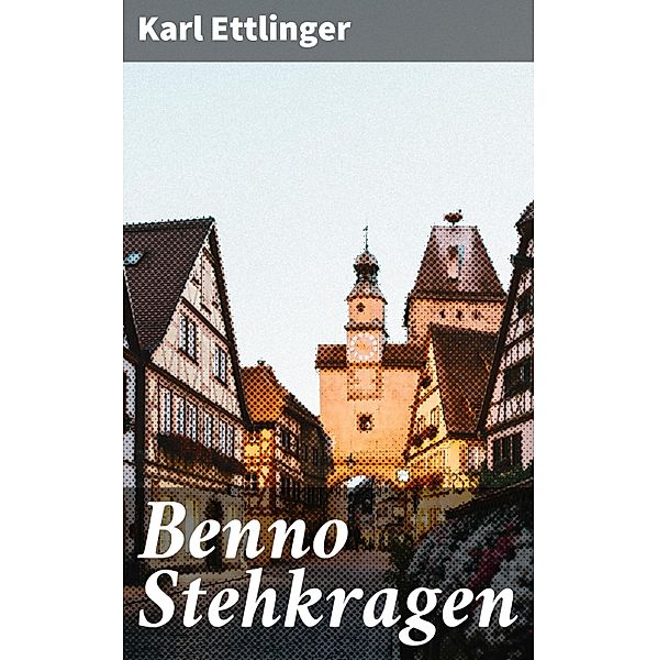 Benno Stehkragen, Karl Ettlinger