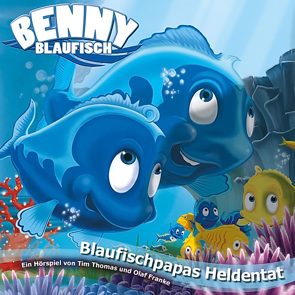 Benny Blaufisch - 6 - 06: Blaufischpapas Heldentat, Tim Thomas, Olaf Franke
