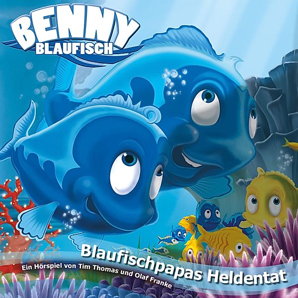Benny Blaufisch - 6 - 06: Blaufischpapas Heldentat, Olaf Franke, Tim Thomas