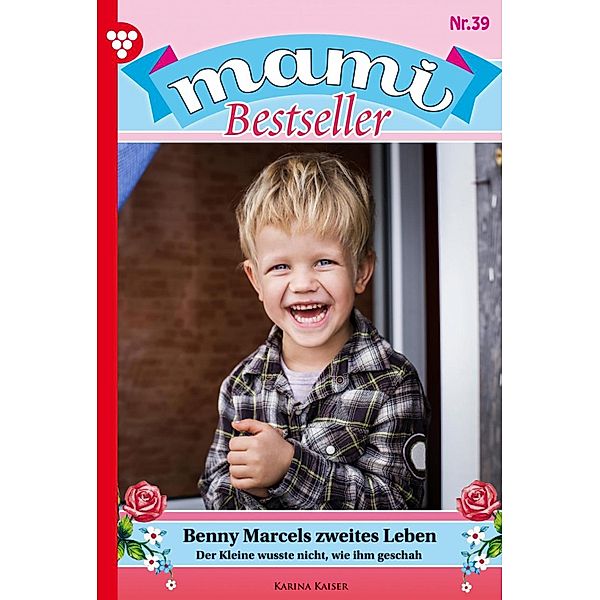 Benny Marcels zweites Leben / Mami Bestseller Bd.39, Karina Kaiser