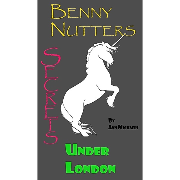 Benny Nutters: Secrets Under London, Ann Michaels