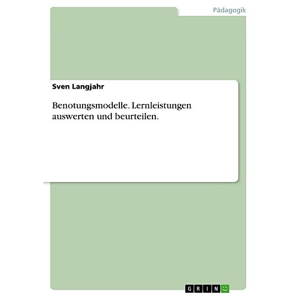 Benotungsmodelle. Lernleistungen auswerten und beurteilen., Sven Langjahr