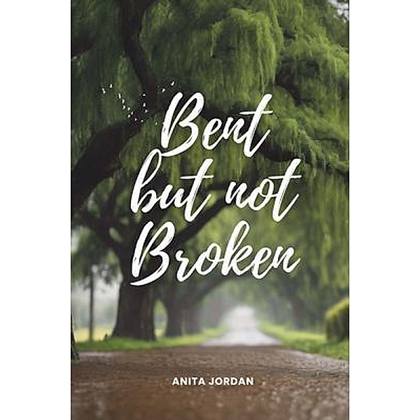 Bent but Not Broken, Anita Jordan