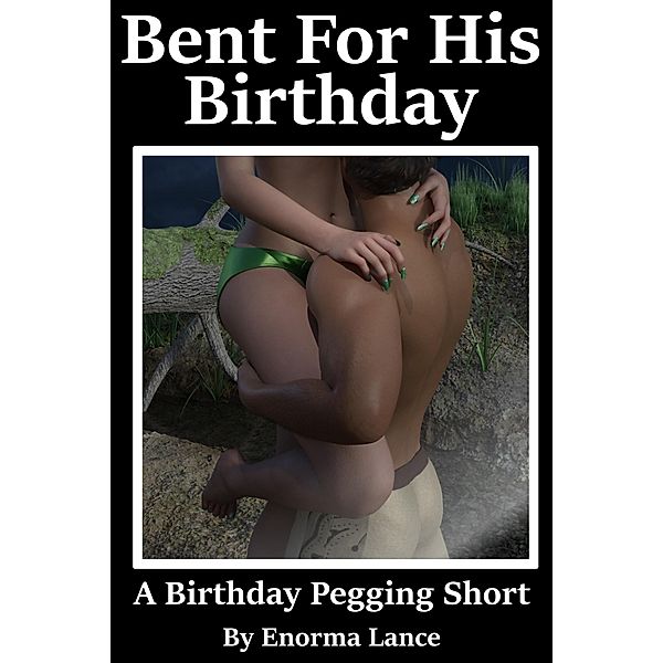 Bent For His Birthday: A Birthday Pegging Short (Straight Paranormal, #1) / Straight Paranormal, Enorma Lance