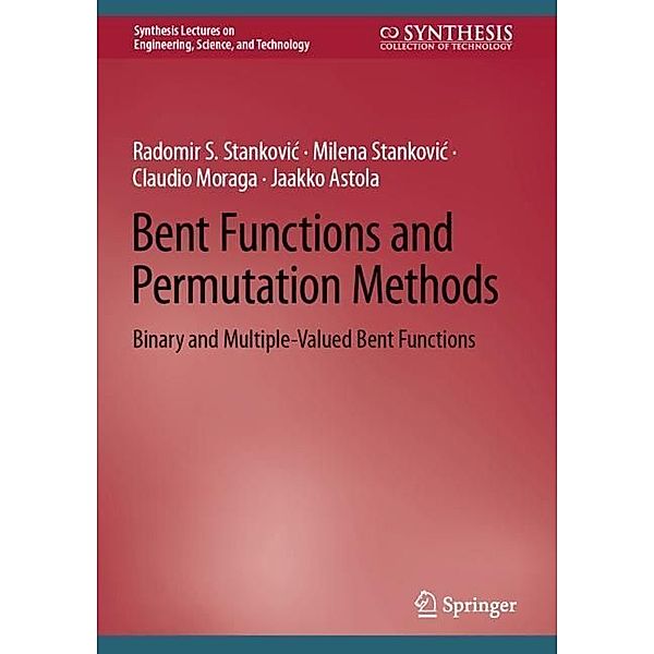 Bent Functions and Permutation Methods, Radomir S. Stankovic, Milena Stankovic, Claudio Moraga, Jaakko Astola