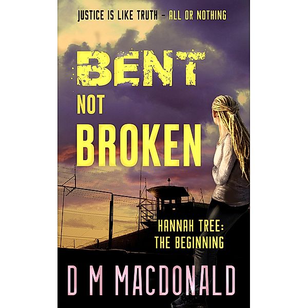 Bent Not Broken (Hannah Tree, #1) / Hannah Tree, D M Macdonald