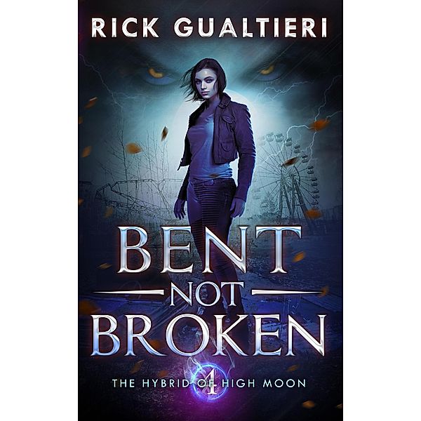 Bent, Not Broken (The Hybrid of High Moon, #4) / The Hybrid of High Moon, Rick Gualtieri