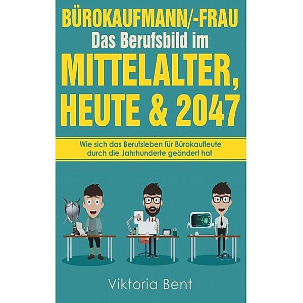 Bent, V: Bürokaufmann/-Frau in der Zeitenwende - Das Berufsb, Viktoria Bent