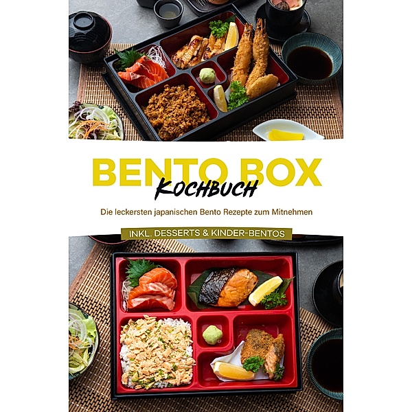 Bento Box Kochbuch: Die leckersten japanischen Bento Rezepte zum Mitnehmen - inkl. Desserts & Kinder-Bentos, Maria Ota