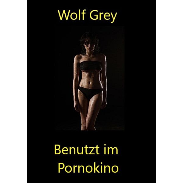 Benutzt im Pornokino, Wolf Grey