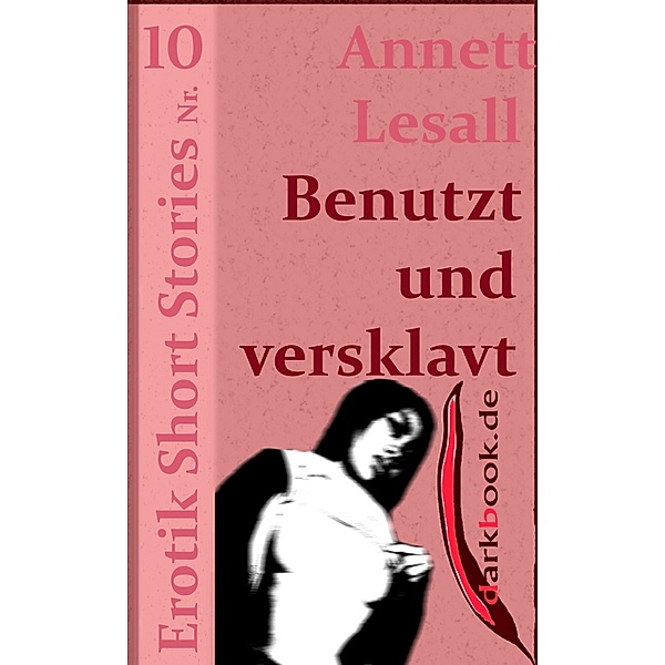 Benutzt und versklavt / Erotik Short Stories, Annett Lesall