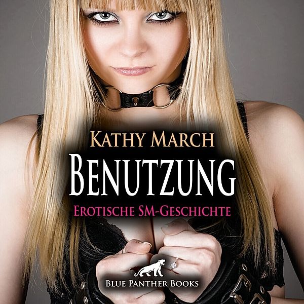 Benutzung | Erotik Audio SM-Story | Erotisches SM-Hörbuch Audio CD,1 Audio-CD, Kathy March