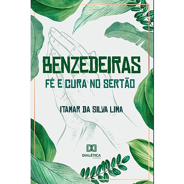 Benzedeiras - fé e cura no sertão: relações entre ciência, espiritualidade e saúde, Itamar da Silva Lima